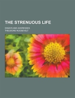 Couverture_The Strenuous Life; Essays and Addresses