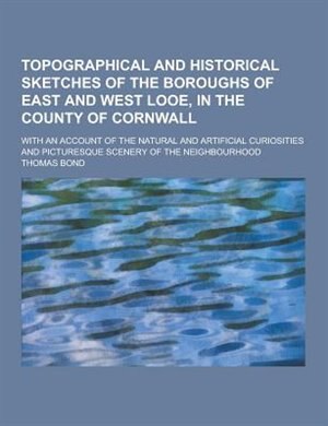 Front cover_Topographical and Historical Sketches of the Boroughs of East and West Looe, in the County of Cornwall; With an Account of the Natural and Artificial