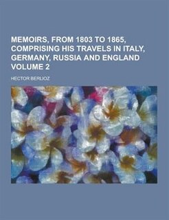 Front cover_Memoirs, from 1803 to 1865, Comprising His Travels in Italy, Germany, Russia and England Volume 2
