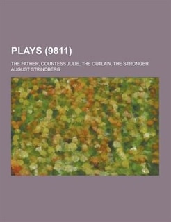 Plays; The Father, Countess Julie, the Outlaw, the Stronger (9811)