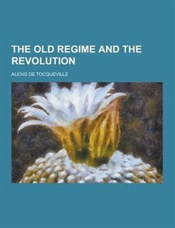 The Old Regime and the Revolution