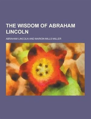 The Wisdom of Abraham Lincoln