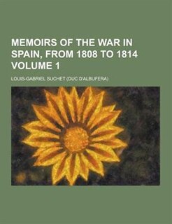Memoirs of the War in Spain, from 1808 to 1814 Volume 1