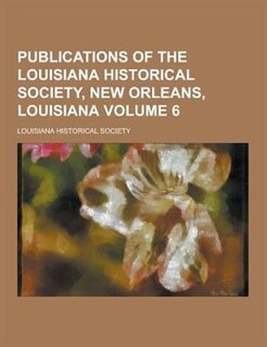 Couverture_Publications of the Louisiana Historical Society, New Orleans, Louisiana Volume 6