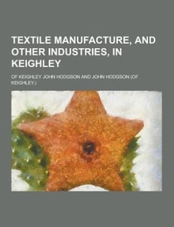 Textile manufacture, and other industries, in Keighley