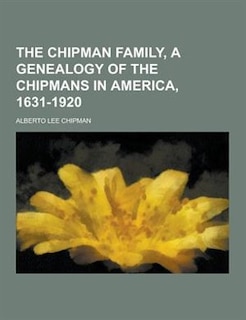 Front cover_The Chipman Family, a Genealogy of the Chipmans in America, 1631-1920