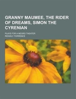 Granny Maumee, the Rider of Dreams, Simon the Cyrenian; Plays for a Negro Theater
