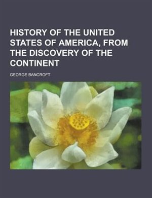 History of the United States of America, from the Discovery of the Continent