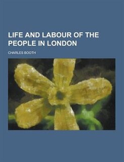 Life and Labour of the People in London
