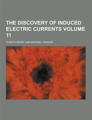 Couverture_The Discovery of Induced Electric Currents Volume 11