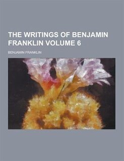 Couverture_The Writings of Benjamin Franklin Volume 6