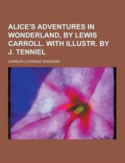 Couverture_Alice's Adventures in Wonderland, by Lewis Carroll. with Illustr. by J. Tenniel