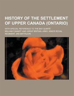 History of the Settlement of Upper Canada (Ontario); With Special Reference to the Bay Quinte
