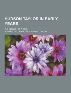 Hudson Taylor in Early Years; The Growth of a Soul