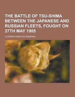 The Battle of Tsu-Shima Between the Japanese and Russian Fleets, Fought on 27th May 1905