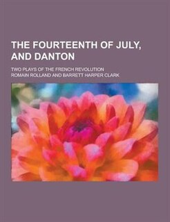 Front cover_The Fourteenth of July, and Danton; Two Plays of the French Revolution