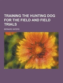 Couverture_Training the Hunting Dog for the Field and Field Trials