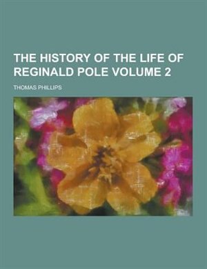 The History of the Life of Reginald Pole Volume 2