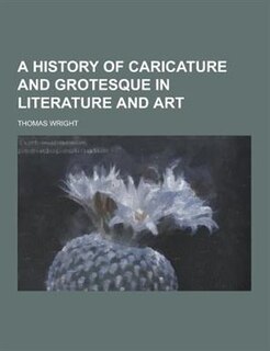 A History of Caricature and Grotesque in Literature and Art