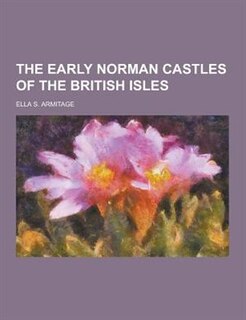 The Early Norman Castles of the British Isles