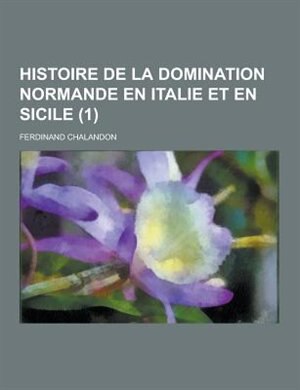 Histoire de La Domination Normande En Italie Et En Sicile (1)