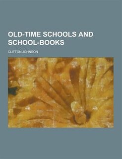 Old-Time Schools and School-Books