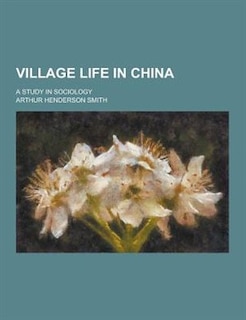 Village Life in China; A Study in Sociology