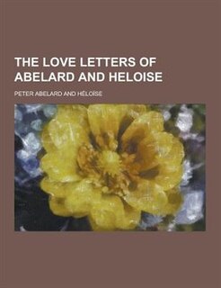 The Love Letters of Abelard and Heloise