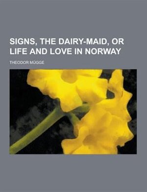 Front cover_Signs, the Dairy-Maid, or Life and Love in Norway