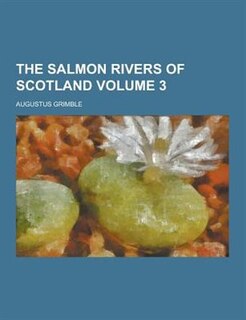 Couverture_The Salmon Rivers of Scotland Volume 3