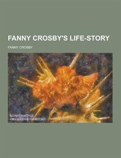 Fanny Crosby's Life-Story