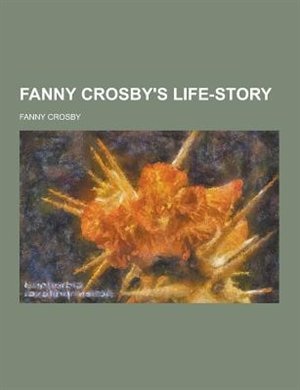 Fanny Crosby's Life-Story