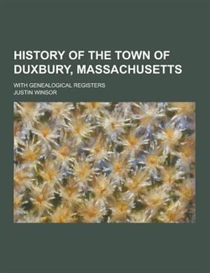 History of the Town of Duxbury, Massachusetts; With Genealogical Registers