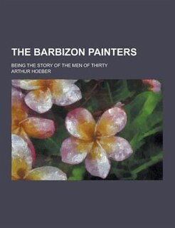 Couverture_The Barbizon Painters; Being the Story of the Men of Thirty