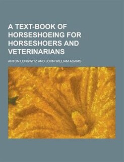 A Text-Book of Horseshoeing for Horseshoers and Veterinarians