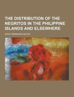 The Distribution of the Negritos in the Philippine Islands and Elsewhere