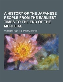 A History of the Japanese People from the Earliest Times to the End of the Meiji Era
