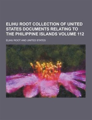 Couverture_Elihu Root Collection of United States Documents Relating to the Philippine Islands Volume 112