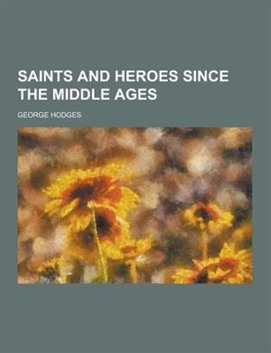 Front cover_Saints and Heroes Since the Middle Ages