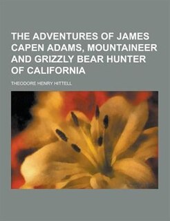Couverture_The Adventures of James Capen Adams, Mountaineer and Grizzly Bear Hunter of California