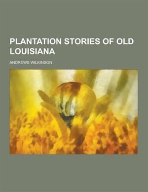 Front cover_Plantation Stories of Old Louisiana