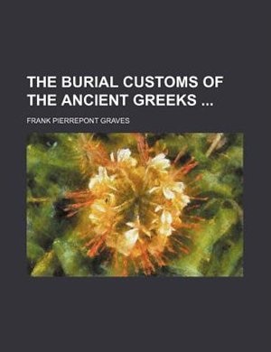The Burial Customs Of The Ancient Greeks
