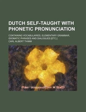 Front cover_Dutch self-taught with phonetic pronunciation; containing vocabularies, elementary grammar, idiomatic phrases and dialogues [etc.]
