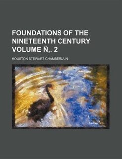 Foundations of the Nineteenth Century Volume N . 2