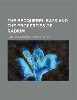 Couverture_The Becquerel Rays and the Properties of Radium