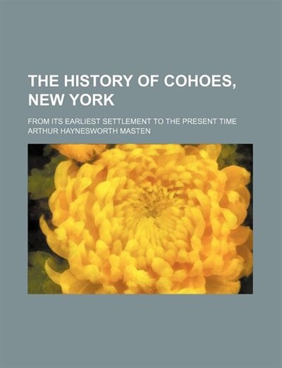 Couverture_The history of Cohoes, New York; from its earliest settlement to the present time