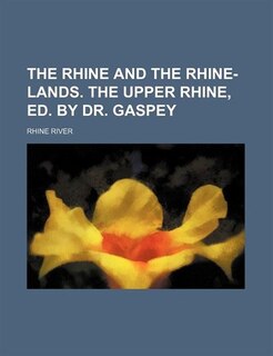 Front cover_The Rhine and the Rhine-Lands. the Upper Rhine, Ed. by Dr. Gaspey