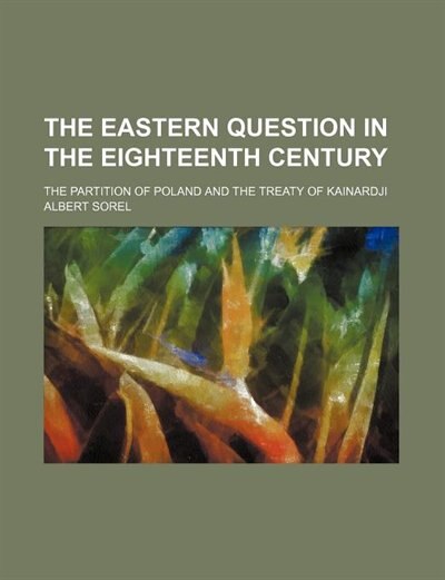Couverture_The Eastern question in the eighteenth century; the partition of Poland and the Treaty of Kainardji
