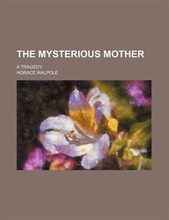 The Mysterious Mother; A Tragedy
