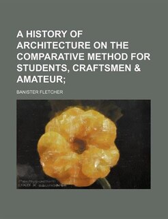 Front cover_A History of Architecture on the Comparative Method for Students, Craftsmen & Amateur